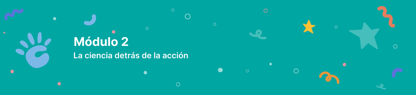 Módulo 2 La ciencia detrás de la acción